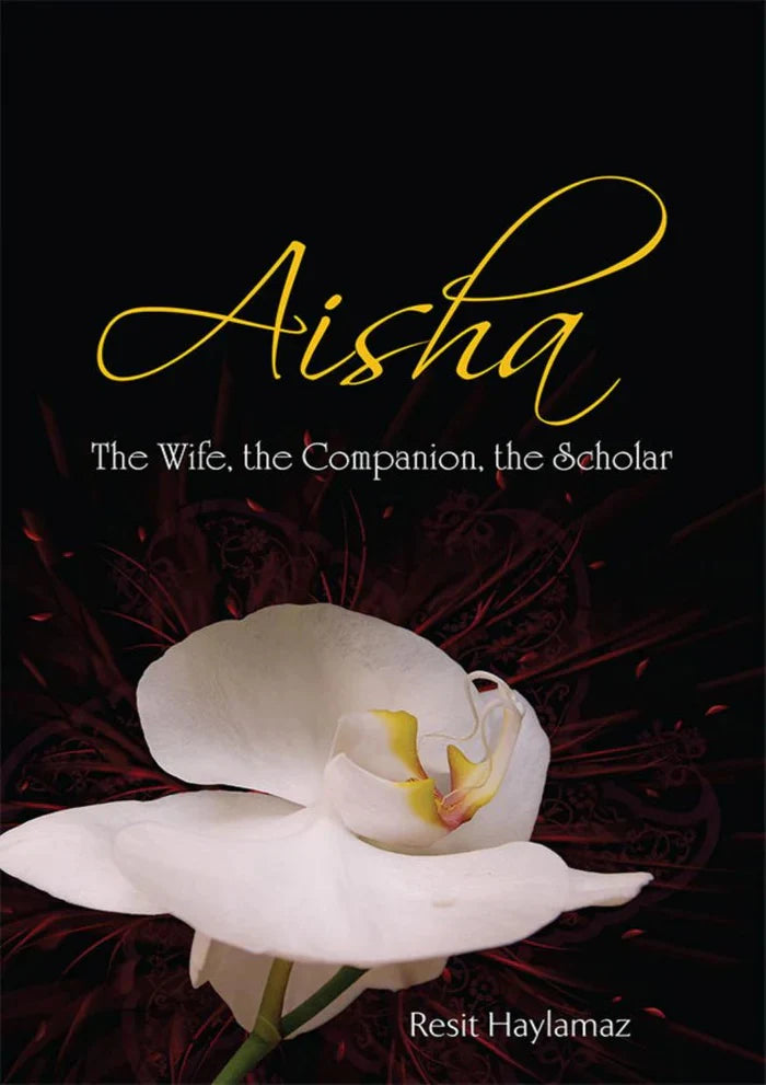 Aisha: The Wife, The Companion, The Scholar by Reşit Haylamaz
