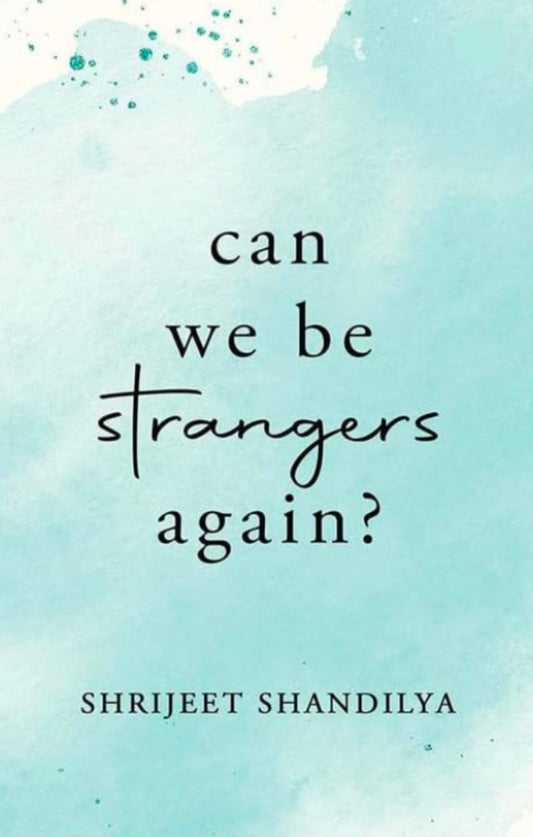 Can we be Strangers Again by Shrijeet Shandilya