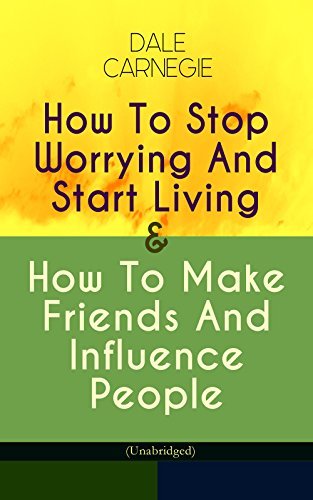 How to win friends and influence people. How to stop worrying and start living by Dale Carnegie