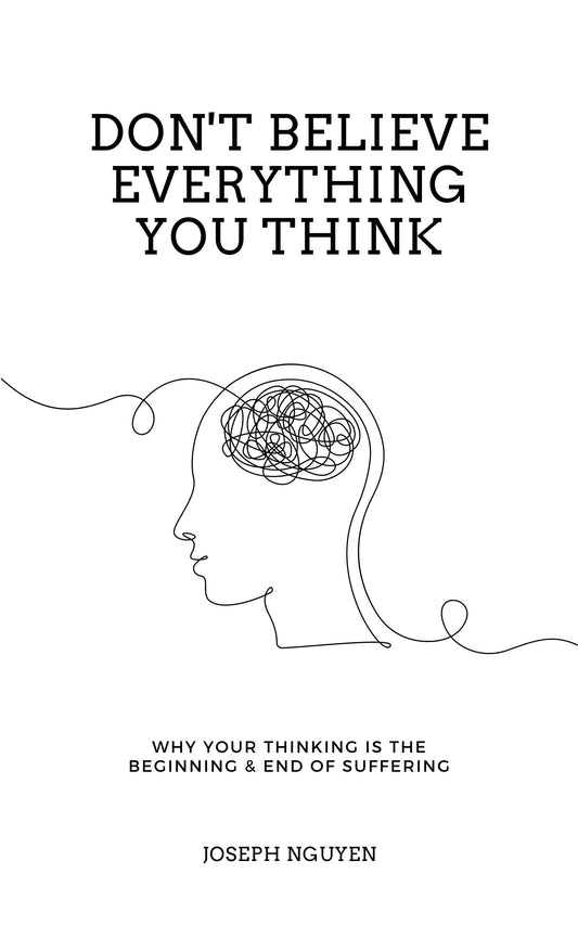 Don't Believe Everything You Think by Joseph Nguyen