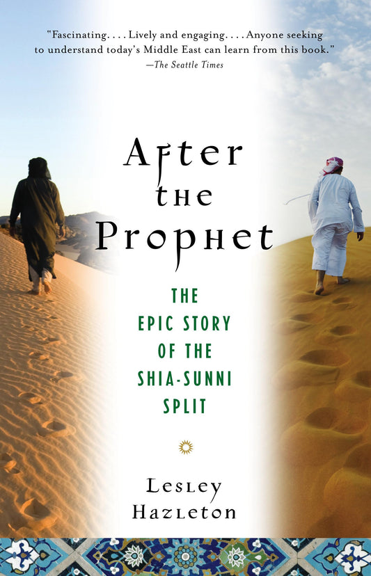 After the Prophet: The Epic Story of the Shia-Sunni Split in Islam by Lesley Hazleton
