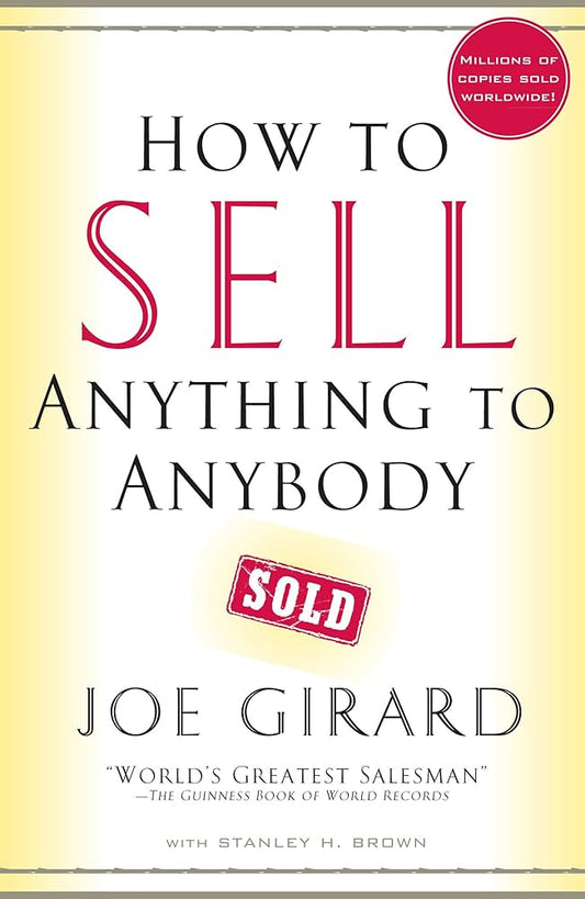 How to Sell Anything to Anybody by Joe Girard and Stanley H. Brown