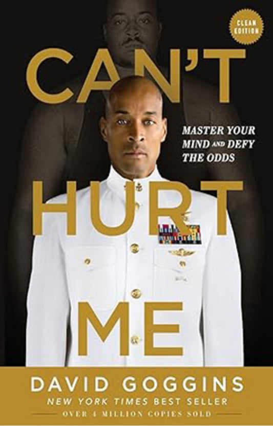 Can't Hurt Me: Master Your Mind and Defy the Odds by David Goggins