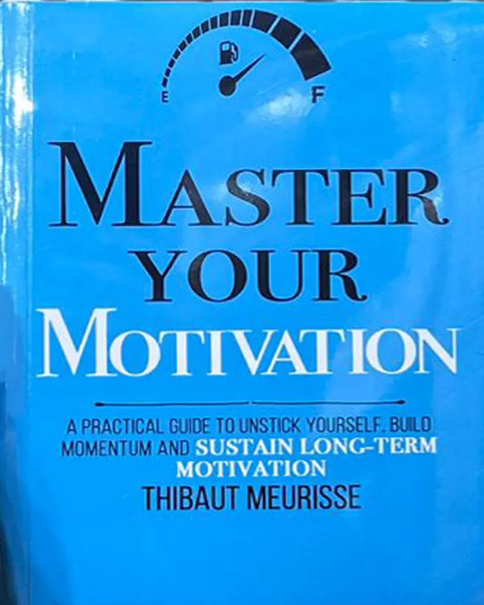 Master Your Motivation by Thibaut Meurisse