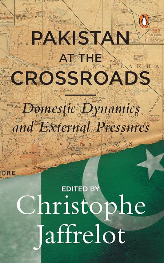 Pakistan at the Crossroads: Domestic Dynamics and External Pressures by Christophe Jaffrelot