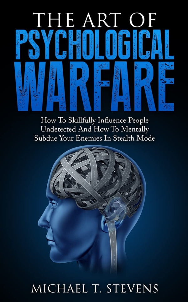 The Art of Psychological Warfare by Michael T. Stevens