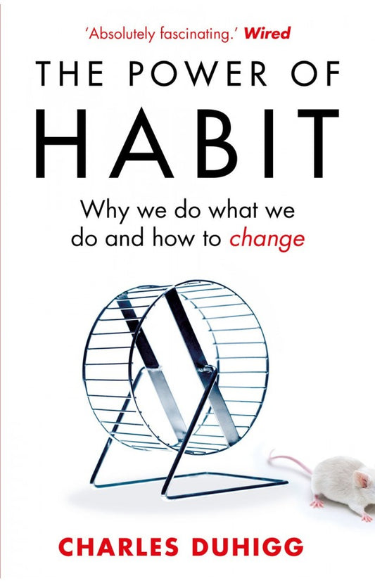 The Power of Habit: Why We Do What We Do in Life and Business by Charles Duhigg