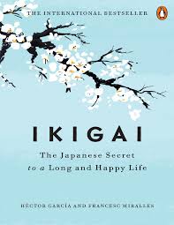 Ikigai: The Japanese Secret to a Long and Happy Life by Francesc Miralles and Hector Garcia